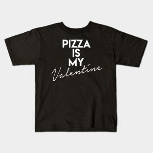 Pizza Is My Valentine Kids T-Shirt